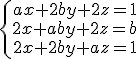 \left{ \begin{array}{c}ax + 2by + 2z = 1 \\ 2x + aby + 2z = b \\ 2x + 2by + az = 1\end{array}